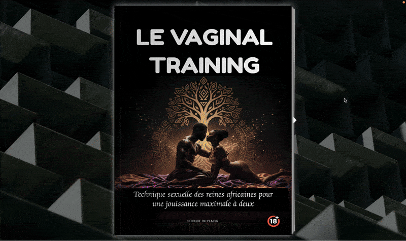 Le Vaginal Training : Technique sexuelle des reines africaines pour une jouissance maximale à deux